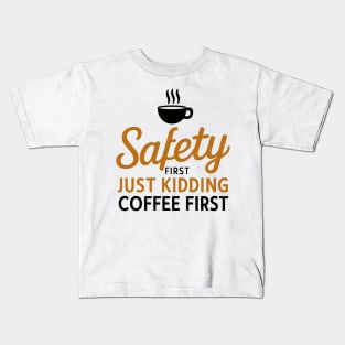 Safety First Just Kidding Coffee First Kids T-Shirt